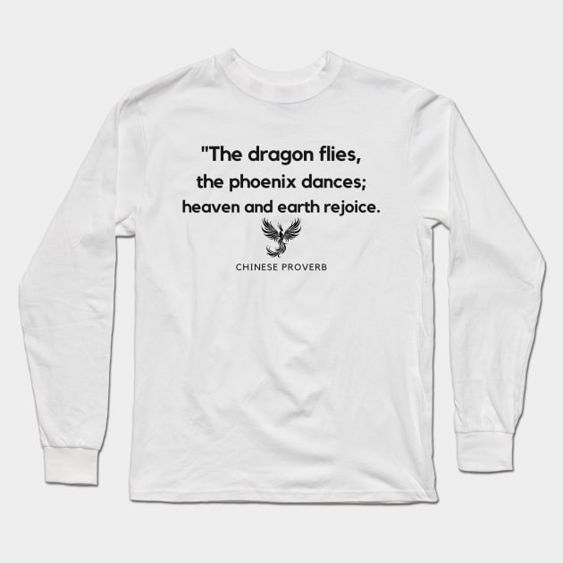 "The dragon flies, the phoenix dances; heaven and earth rejoice." - Chinese Proverb Dragon Pheonix Inspirational Quote Long Sleeve T-Shirt by InspiraPrints